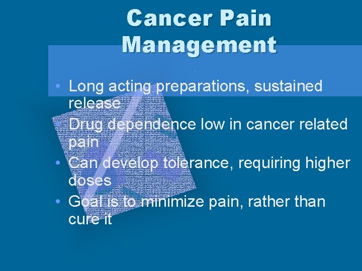 Cancer Pain Management • Long acting preparations, sustained release • Drug dependence low in