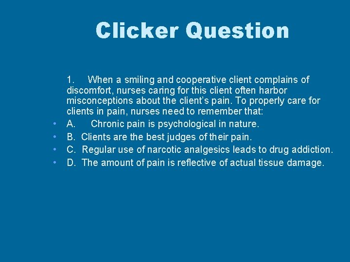 Clicker Question • 1. When a smiling and cooperative client complains of discomfort, nurses