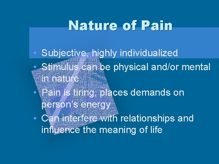 Nature of Pain • Subjective, highly individualized • Stimulus can be physical and/or mental