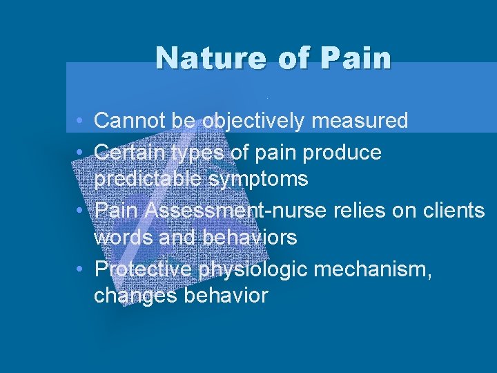 Nature of Pain • Cannot be objectively measured • Certain types of pain produce