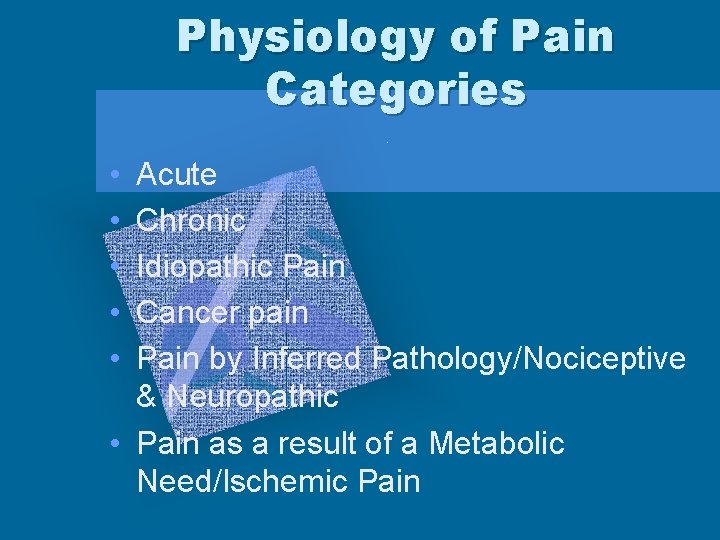 Physiology of Pain Categories • • • Acute Chronic Idiopathic Pain Cancer pain Pain
