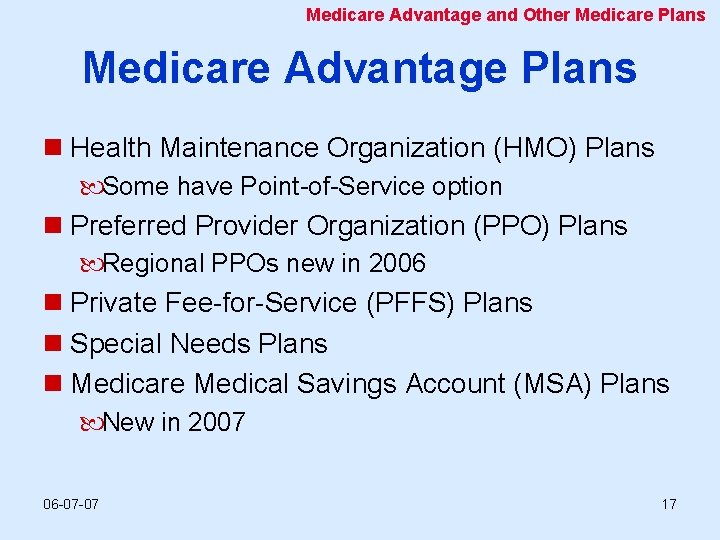 Medicare Advantage and Other Medicare Plans Medicare Advantage Plans n Health Maintenance Organization (HMO)