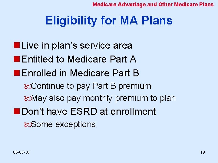 Medicare Advantage and Other Medicare Plans Eligibility for MA Plans n Live in plan’s