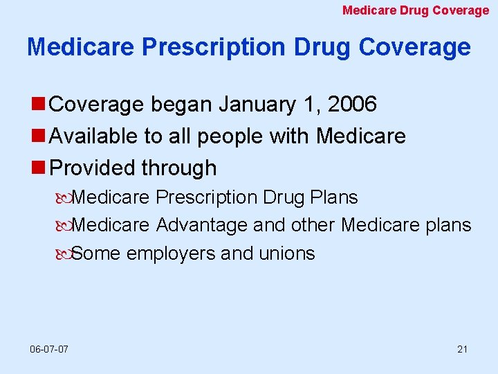Medicare Drug Coverage Medicare Prescription Drug Coverage n Coverage began January 1, 2006 n