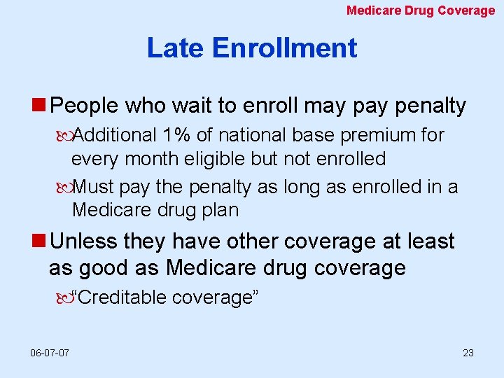 Medicare Drug Coverage Late Enrollment n People who wait to enroll may penalty Additional