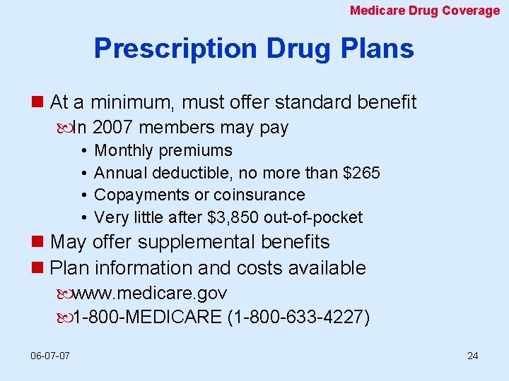Medicare Drug Coverage Prescription Drug Plans n At a minimum, must offer standard benefit