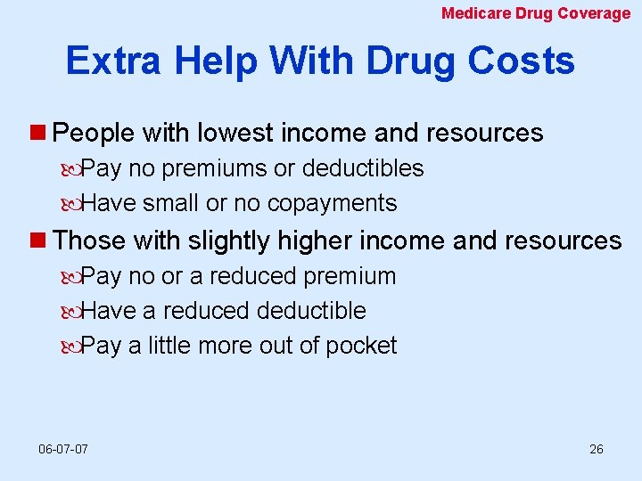 Medicare Drug Coverage Extra Help With Drug Costs n People with lowest income and