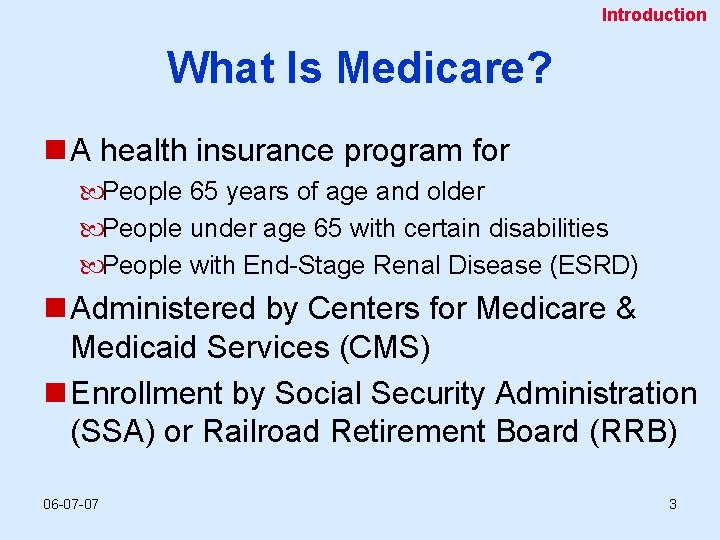 Introduction What Is Medicare? n A health insurance program for People 65 years of