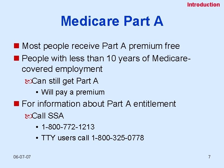 Introduction Medicare Part A n Most people receive Part A premium free n People
