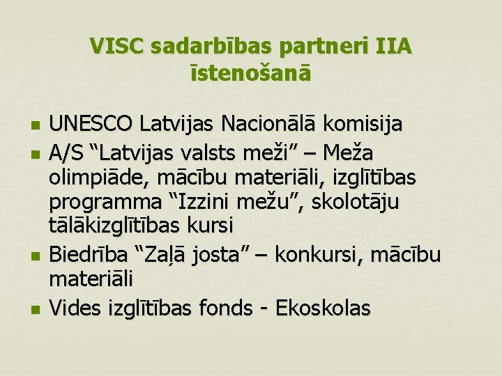 VISC sadarbības partneri IIA īstenošanā n n UNESCO Latvijas Nacionālā komisija A/S “Latvijas valsts