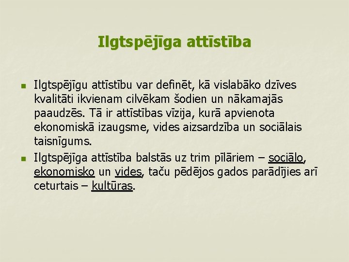 Ilgtspējīga attīstība n n Ilgtspējīgu attīstību var definēt, kā vislabāko dzīves kvalitāti ikvienam cilvēkam