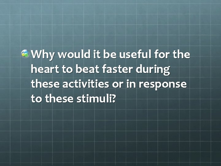 Why would it be useful for the heart to beat faster during these activities