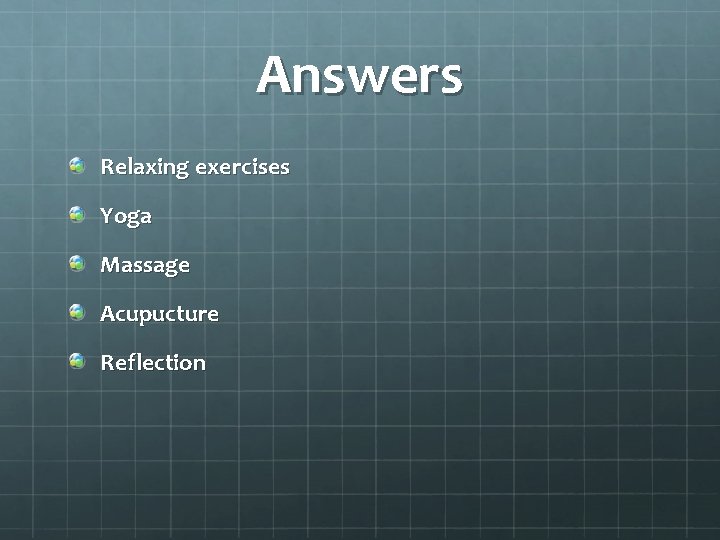 Answers Relaxing exercises Yoga Massage Acupucture Reflection 