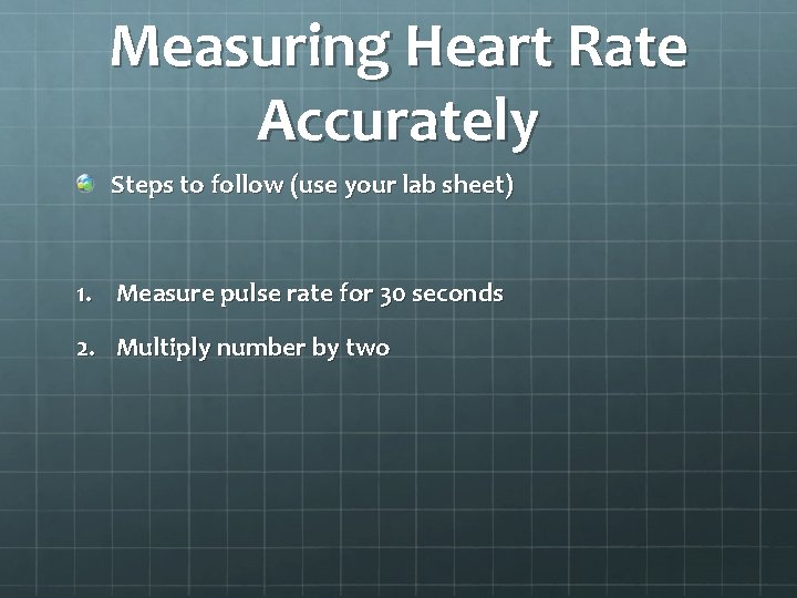 Measuring Heart Rate Accurately Steps to follow (use your lab sheet) 1. Measure pulse