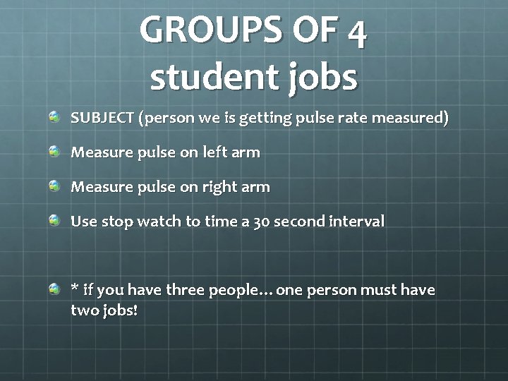GROUPS OF 4 student jobs SUBJECT (person we is getting pulse rate measured) Measure