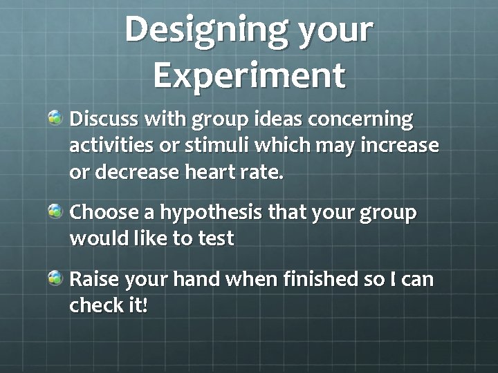 Designing your Experiment Discuss with group ideas concerning activities or stimuli which may increase