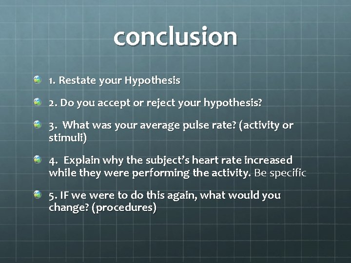conclusion 1. Restate your Hypothesis 2. Do you accept or reject your hypothesis? 3.