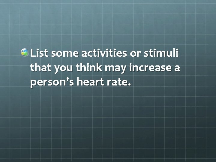 List some activities or stimuli that you think may increase a person’s heart rate.
