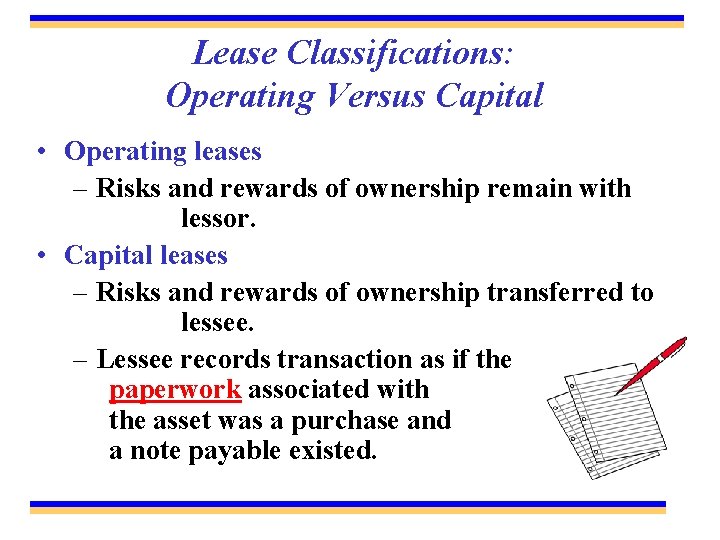 Lease Classifications: Operating Versus Capital • Operating leases – Risks and rewards of ownership