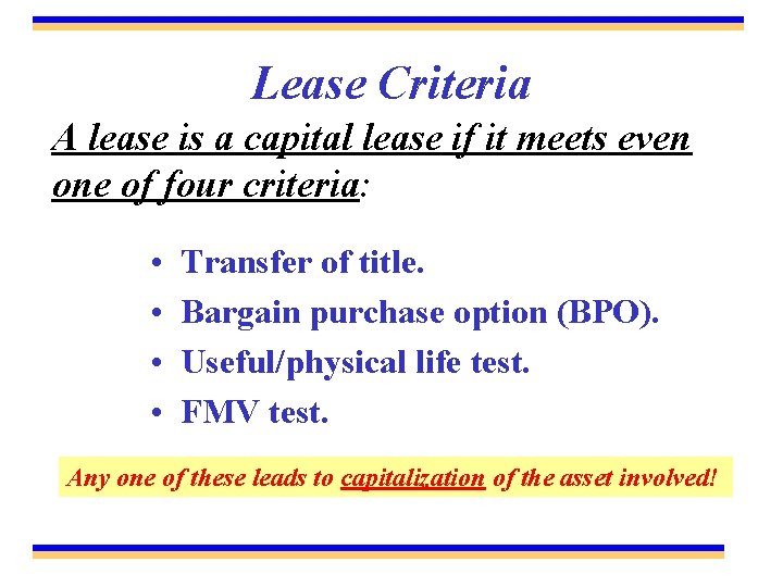 Lease Criteria A lease is a capital lease if it meets even one of