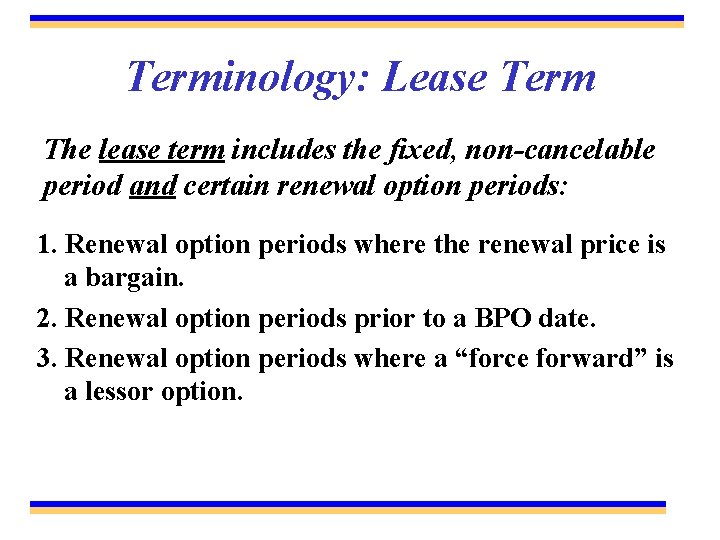 Terminology: Lease Term The lease term includes the fixed, non-cancelable period and certain renewal