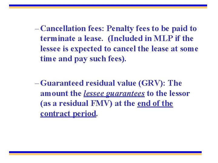 – Cancellation fees: Penalty fees to be paid to terminate a lease. (Included in