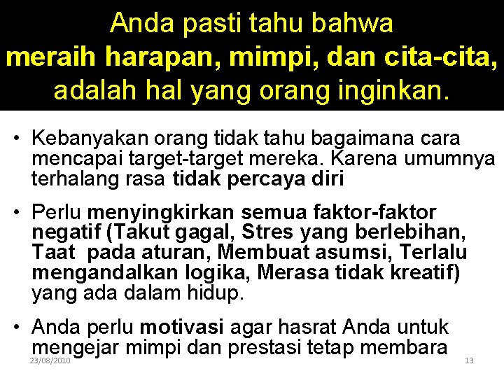 Anda pasti tahu bahwa meraih harapan, mimpi, dan cita-cita, adalah hal yang orang inginkan.