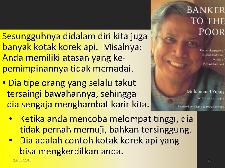 Sesungguhnya didalam diri kita juga banyak kotak korek api. Misalnya: Anda memiliki atasan yang