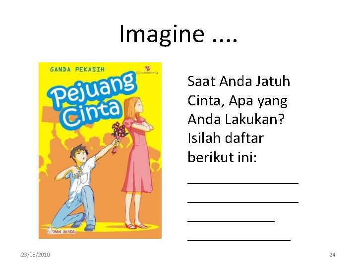 Imagine. . Saat Anda Jatuh Cinta, Apa yang Anda Lakukan? Isilah daftar berikut ini: