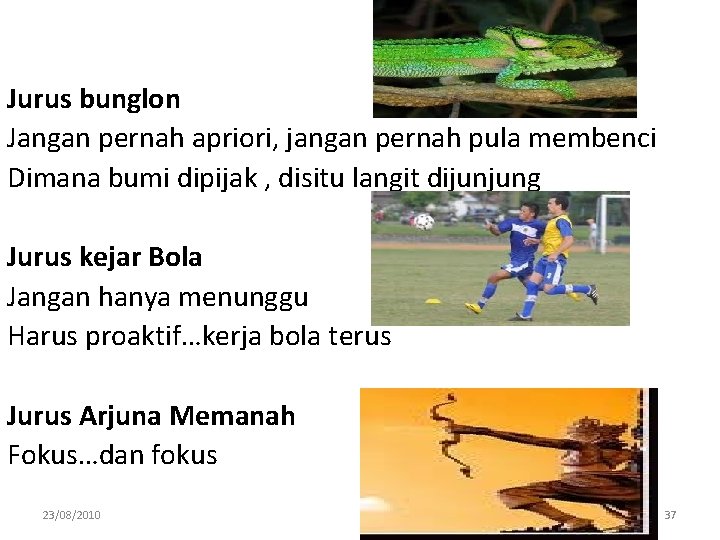 Jurus bunglon Jangan pernah apriori, jangan pernah pula membenci Dimana bumi dipijak , disitu