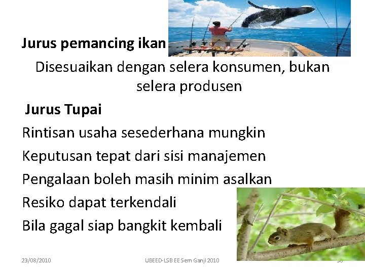 Jurus pemancing ikan Disesuaikan dengan selera konsumen, bukan selera produsen Jurus Tupai Rintisan usaha