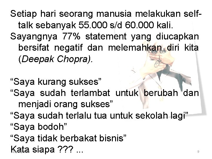 Setiap hari seorang manusia melakukan selftalk sebanyak 55. 000 s/d 60. 000 kali. Sayangnya