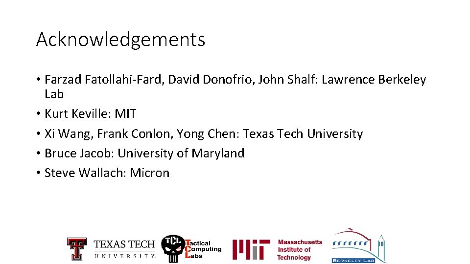 Acknowledgements • Farzad Fatollahi-Fard, David Donofrio, John Shalf: Lawrence Berkeley Lab • Kurt Keville: