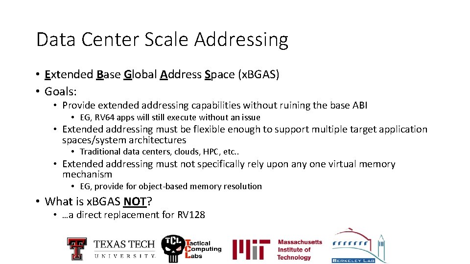 Data Center Scale Addressing • Extended Base Global Address Space (x. BGAS) • Goals: