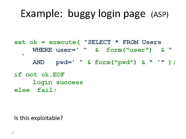 Example: buggy login page (ASP) set ok = execute( "SELECT * FROM Users WHERE