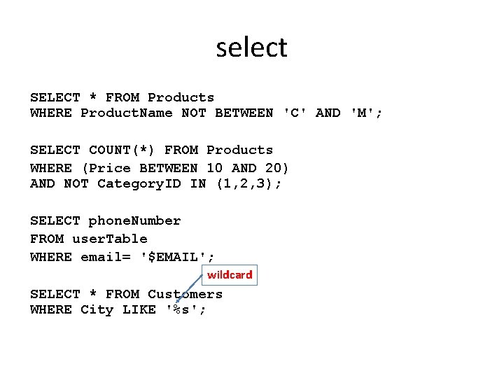 select SELECT * FROM Products WHERE Product. Name NOT BETWEEN 'C' AND 'M'; SELECT