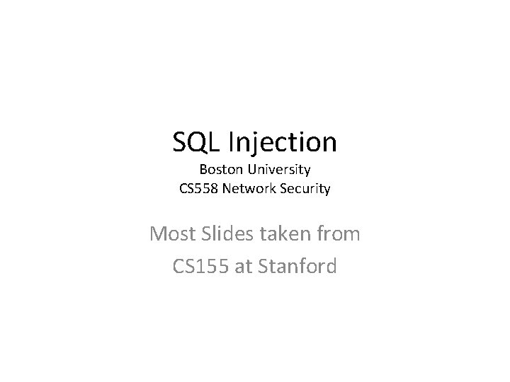 SQL Injection Boston University CS 558 Network Security Most Slides taken from CS 155