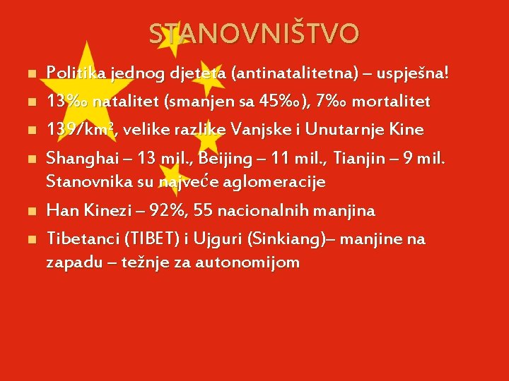 STANOVNIŠTVO n n n Politika jednog djeteta (antinatalitetna) – uspješna! 13‰ natalitet (smanjen sa