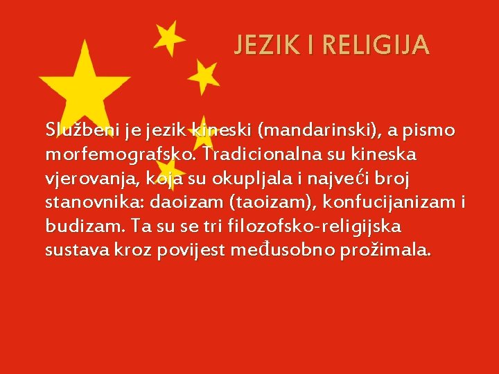 JEZIK I RELIGIJA Službeni je jezik kineski (mandarinski), a pismo morfemografsko. Tradicionalna su kineska