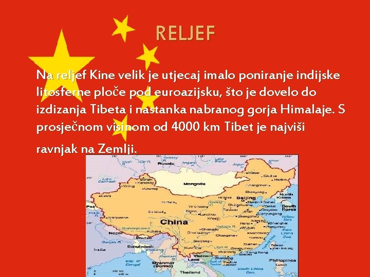 RELJEF Na reljef Kine velik je utjecaj imalo poniranje indijske litosferne ploče pod euroazijsku,