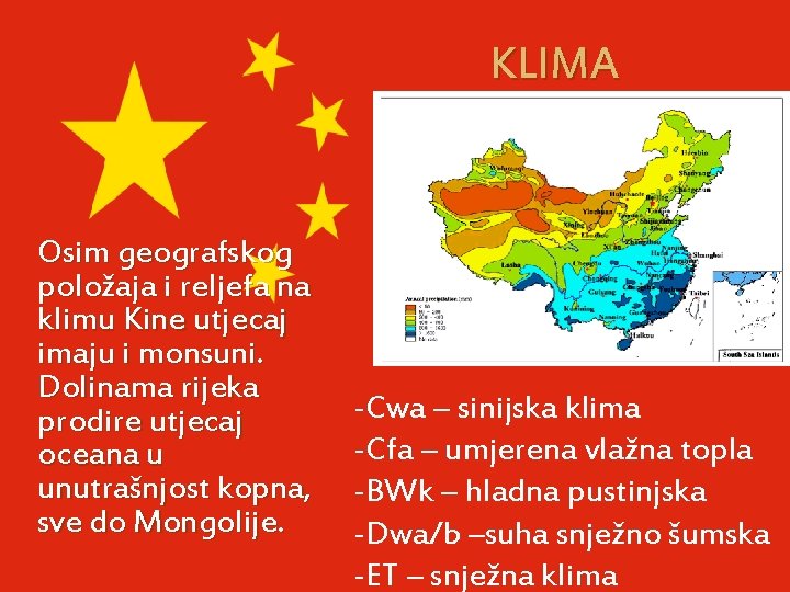 KLIMA Osim geografskog položaja i reljefa na klimu Kine utjecaj imaju i monsuni. Dolinama