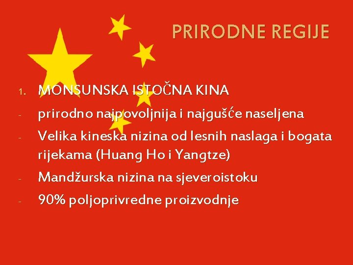 PRIRODNE REGIJE 1. - - MONSUNSKA ISTOČNA KINA prirodno najpovoljnija i najgušće naseljena Velika