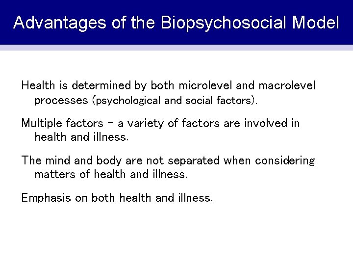 Advantages of the Biopsychosocial Model Health is determined by both microlevel and macrolevel processes