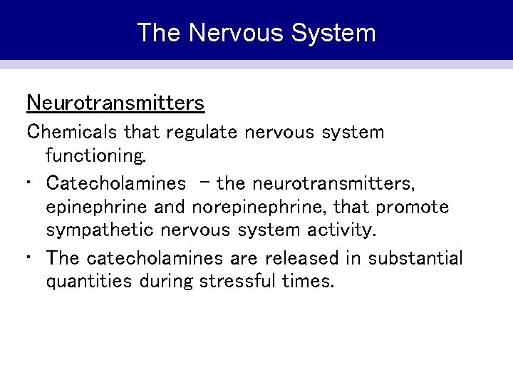 The Nervous System Neurotransmitters Chemicals that regulate nervous system functioning. • Catecholamines - the