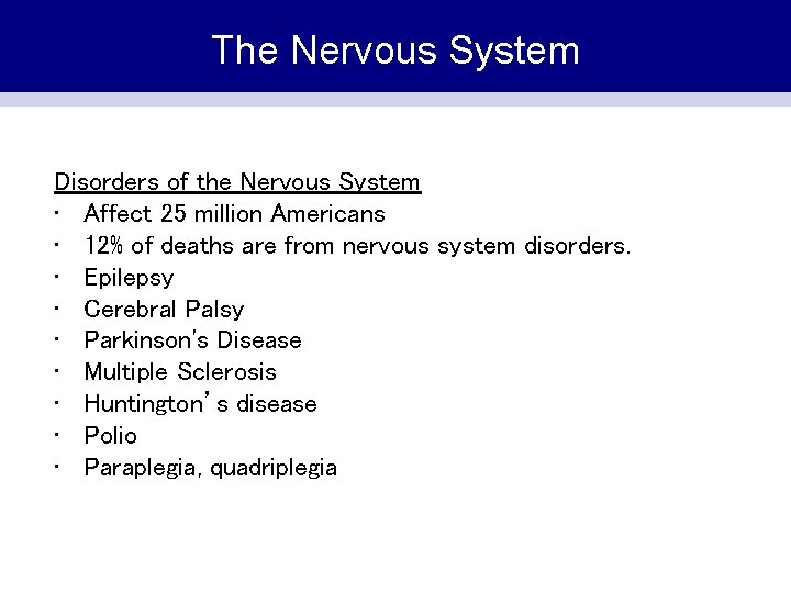 The Nervous System Disorders of the Nervous System • Affect 25 million Americans •