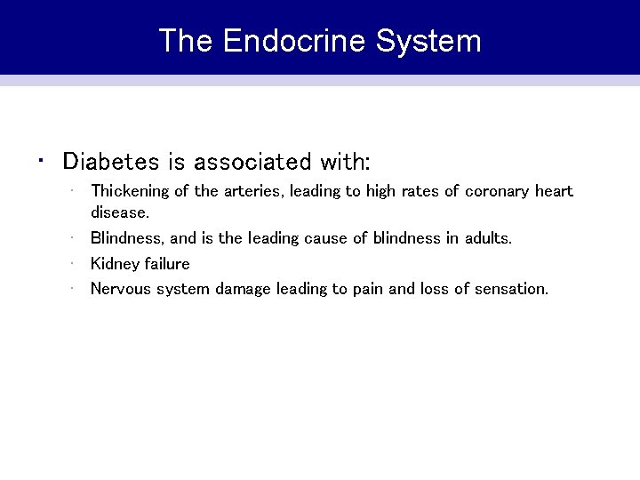 The Endocrine System • Diabetes is associated with: • Thickening of the arteries, leading