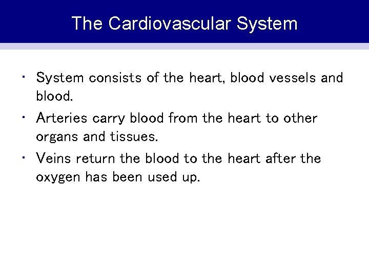 The Cardiovascular System • System consists of the heart, blood vessels and blood. •