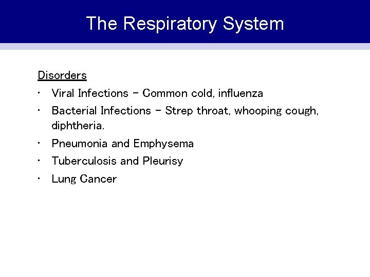 The Respiratory System Disorders • Viral Infections – Common cold, influenza • Bacterial Infections