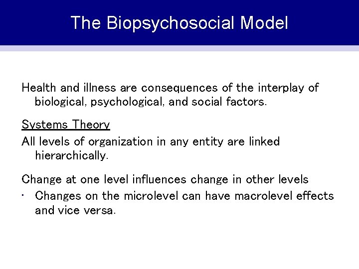 The Biopsychosocial Model Health and illness are consequences of the interplay of biological, psychological,