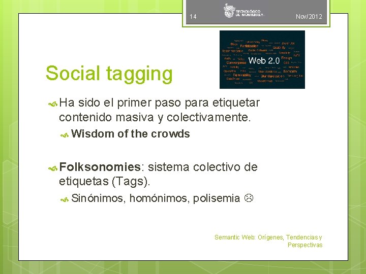 14 Nov/2012 Social tagging Ha sido el primer paso para etiquetar contenido masiva y
